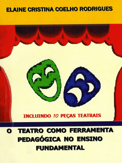 Title details for O TEATRO COMO FERRAMENTA PEDAGÓGICA DE ENSINO PARA O ENSINO FUNDAMENTAL by Elaine Cristina  Coelho Rodrigues - Available